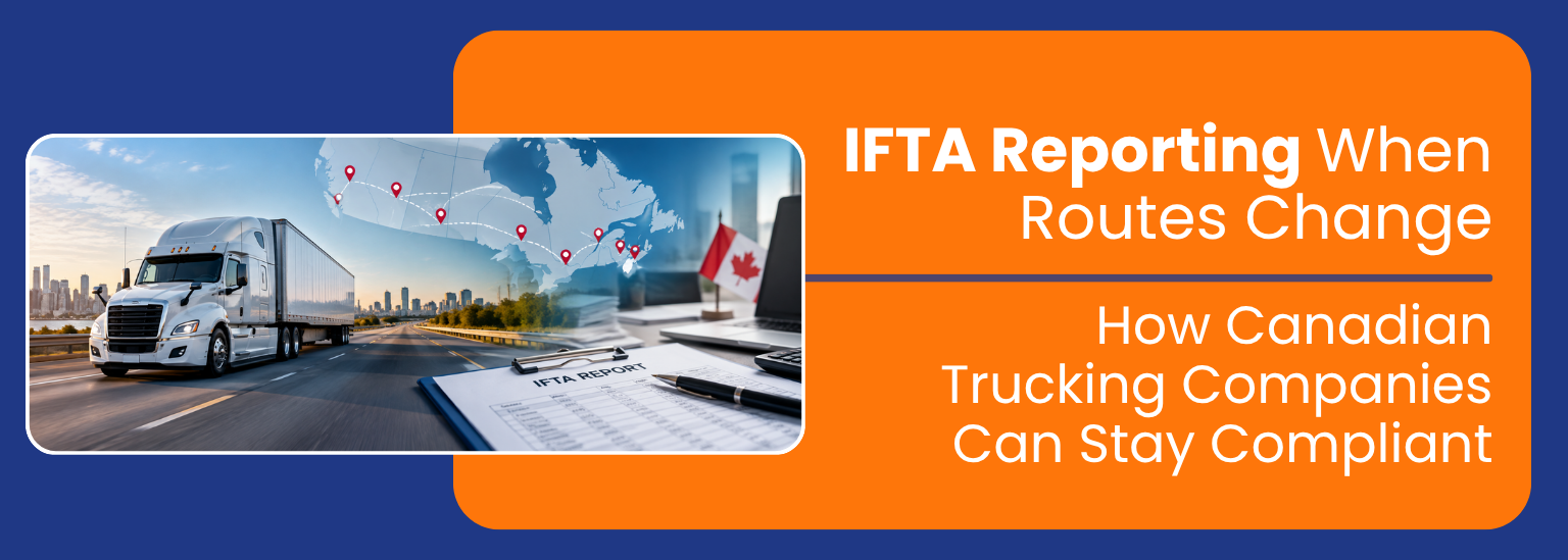 IFTA Reporting When Routes Change: How Canadian Trucking Companies Can Stay Compliant